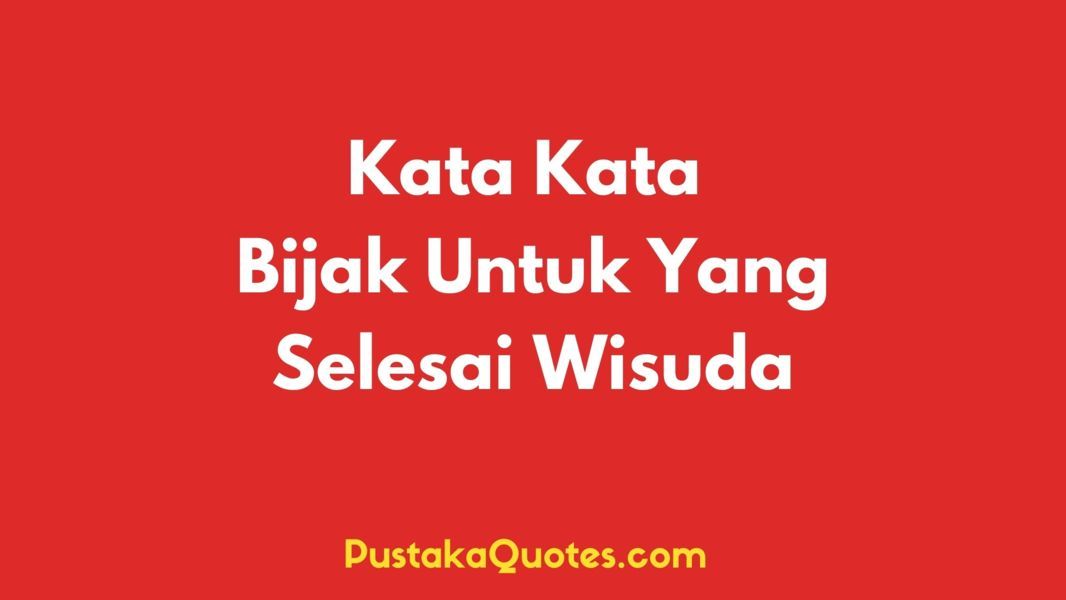 Kata-Kata Mutiara Bijak Untuk yang Selesai Wisuda | Selamat YA :D