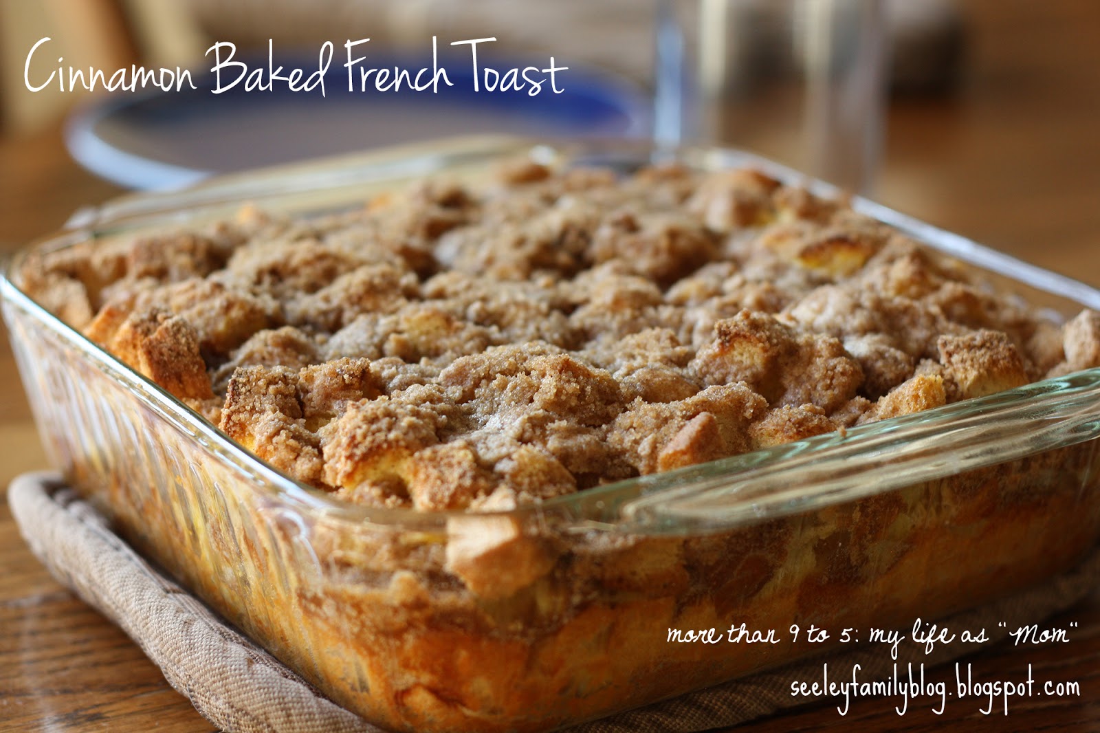 more than 9 to 5...my life as "Mom" Cinnamon Baked French Toast