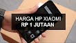 13 Daftar Harga HP Xiaomi 1 Jutaan dan Spesifikasinya (Terbaru)