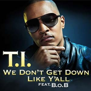 T.I. ft. B.o.B - We Don't Get Down Like Y'all Lyrics | Letras | Lirik | Tekst | Text | Testo | Paroles - Source: mp3junkyard.blogspot.com id=
