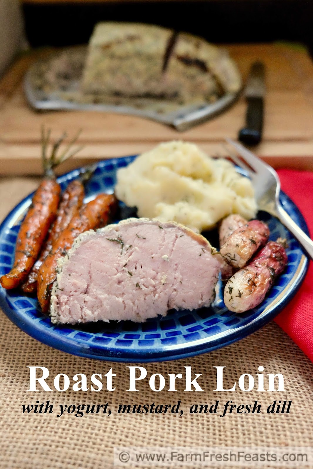 Farm Fresh Feasts Roast Pork Loin with Yogurt, Mustard, and Fresh Dill