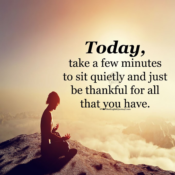 Today, take a few minutes to sit quietly and ...