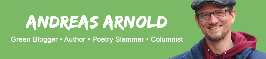 Andreas Arnold - Green Blogger • Author • Poetry Slammer • Columnist