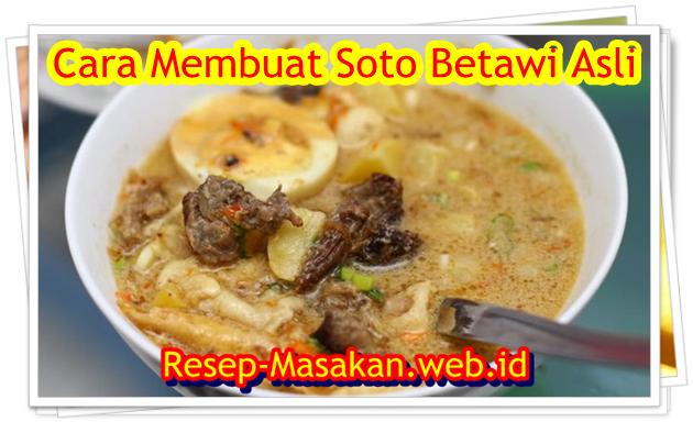  Keanekaragaman masakan Indonesia memang luar biasa Resep Soto Betawi Asli
