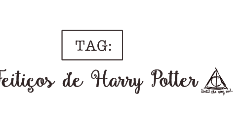TAG: Feitiços de Harry Potter – Chalé Geek