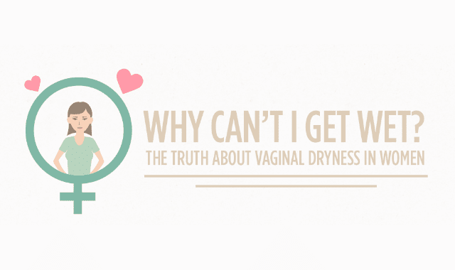 Why Can't I Get Wet? The Truth About Vaginal Dryness