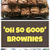 Oh So Good Brownies