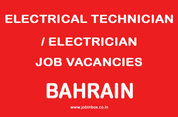 ELECTRICAL TECHNICIAN / ELECTRICIAN JOB VACANCIES BAHRAIN