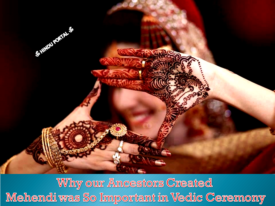 Why our Ancestors Created Mehendi was So Important in Vedic Ceremony