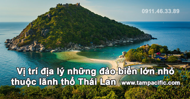 Vị trí địa lý những đảo biển lớn nhỏ thuộc lãnh thổ Thái Lan Vị trí địa lý những đảo biển lớn nhỏ thuộc lãnh thổ Thái Lan