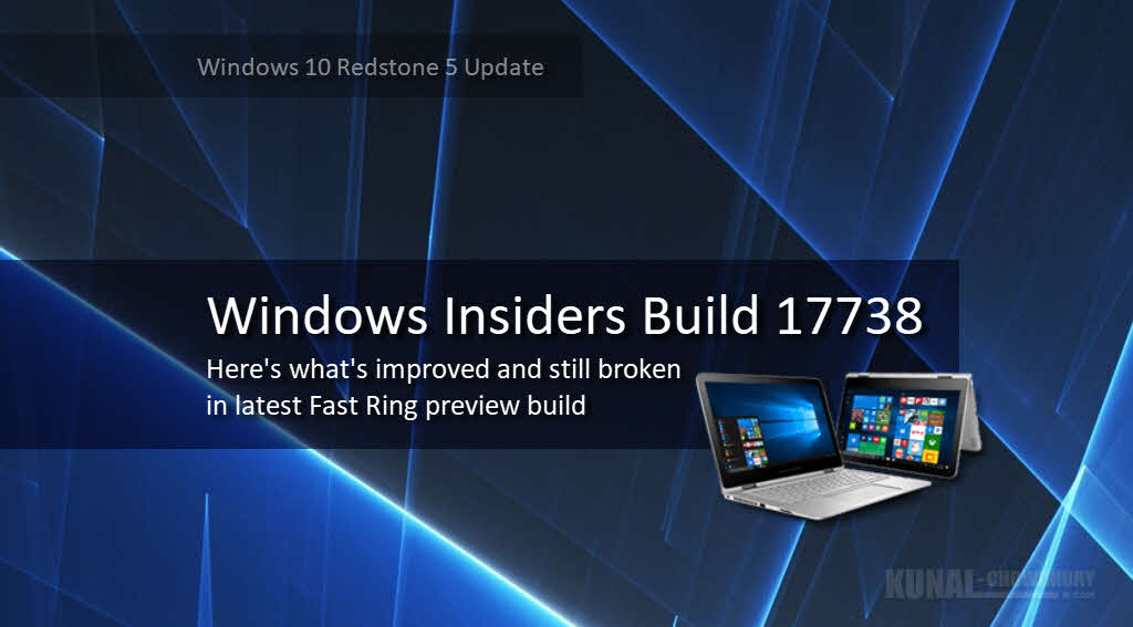 Windows 10 Insider Preview Build 17738 is now available to Windows Insiders in the Fast Ring | Here's what's improved and still broken