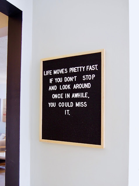 "Life moves pretty fast. If you don't stop and look around once in awhile, you could miss it" 