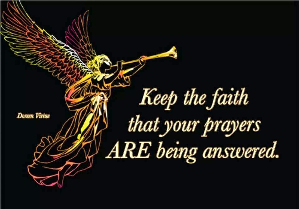 KEEP THE FAITH THAT YOUR PRAYERS ARE BEING ANSWERED Quotes