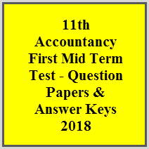 11th Accountancy First Mid Term Test - Question Papers & Answer Keys 2018