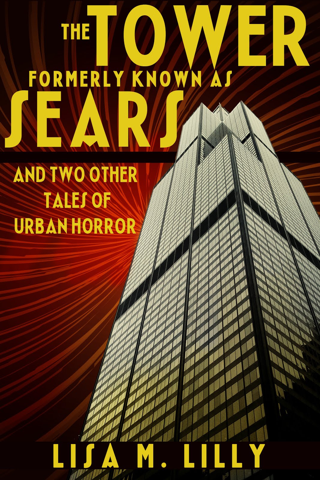 The Tower Formerly Known as Sears and Two Other Tales of Urban Horror by Lisa M. Lilly