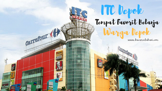 Itc Margonda Depok Tempat Favorit Belanja Warga Depok Kacamata Hani