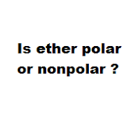 Is ether polar or nonpolar ?