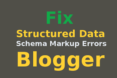 How to Fix Structured Data/ Schema Markup Errors in Blogger How to Fix Structured Data/ Schema Markup Errors in Blogger