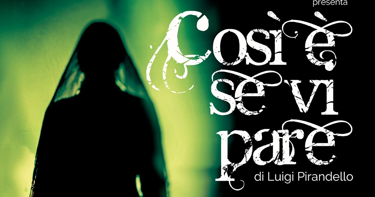 Così è Se Vi Pare Trama Cinema e Teatro: COSÌ È SE VI PARE di Luigi Pirandello al TEATRO GHIONE
