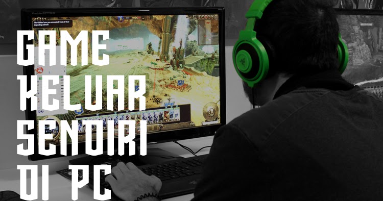 5 Cara Mengatasi Game Keluar Sendiri Di Pc Paling Ampuh Lintasgame