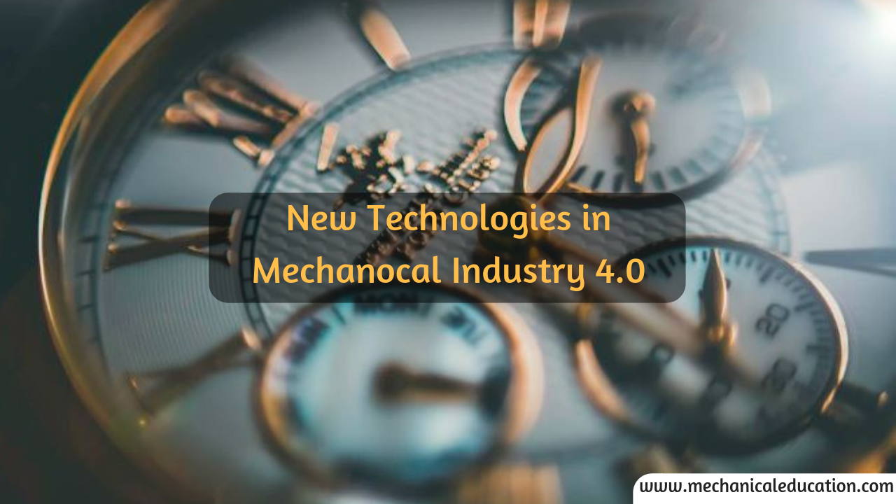 New Technologies in Mechanical Industry 4.0 Mechanical Education