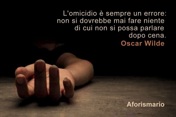 Aforismario Aforismi Frasi E Citazioni Sull Omicidio
