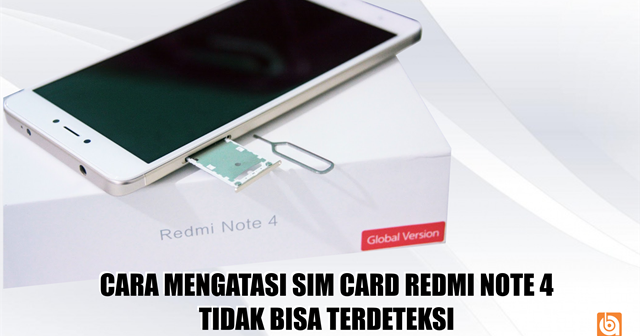Cara Mengatasi Kartu Sim Card Redmi Note 4 Tidak Terdeteksi Cara Mengatasi Kartu Sim Card Redmi Note 4 Tidak Terdeteksi