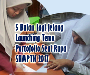 5 Bulan Lagi Launching Tema Portofolio SNMPTN 2017 