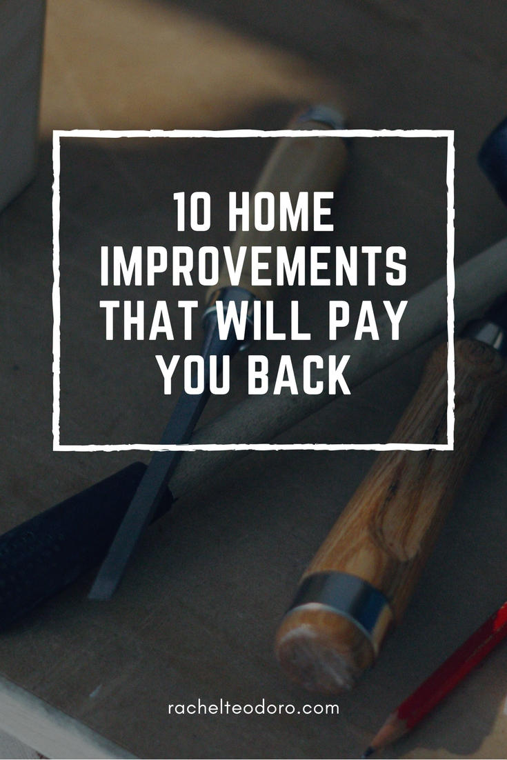 10 Home Improvements That Will Pay You Back Rachel Teodoro