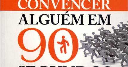 Livro - Como convencer alguém em 90 segundos: Crie uma ...