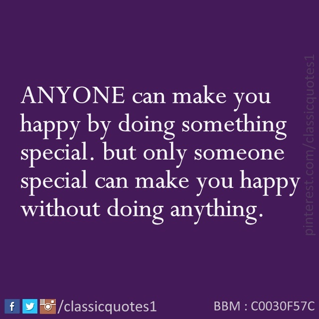 Classic quotes Anyone can make you happy by doing something special