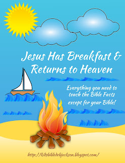 http://www.biblefunforkids.com/2014/11/jesus-has-breakfast-returns-to-heaven.html