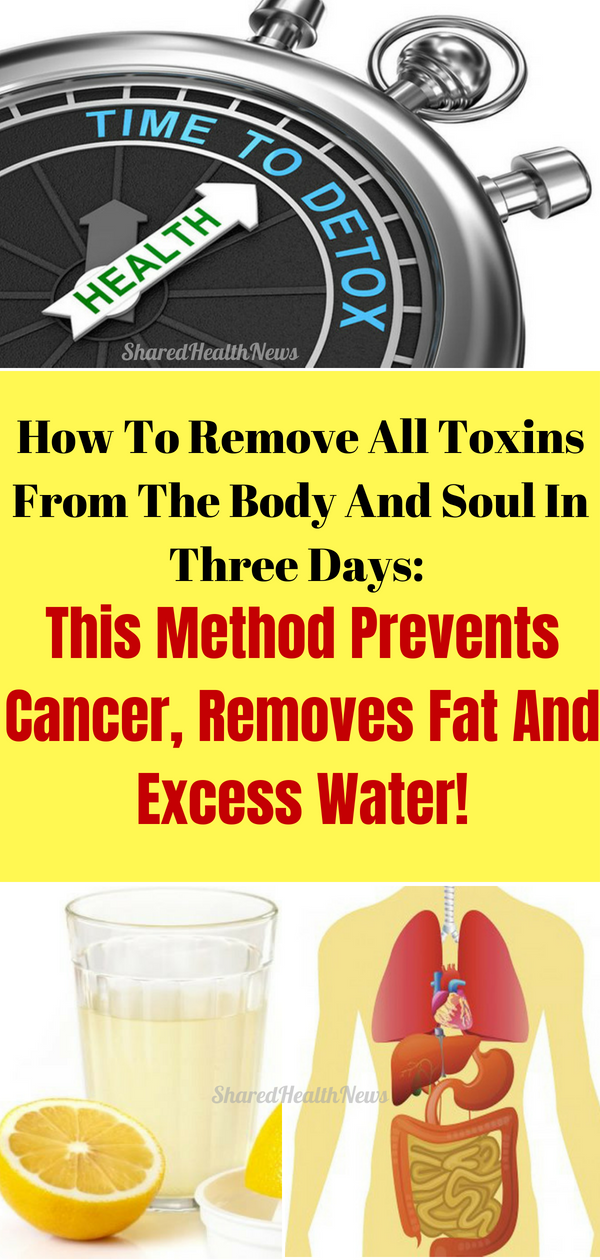 Shared Health News How To Remove All Toxins From The Body And Soul In