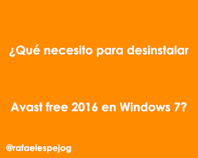 que necesito para desinstalar avast free 2016 en windows 7