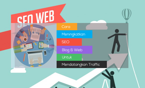 Cara Meningkatkan SEO Blog dan Web Untuk Mendatangkan Traffic