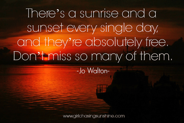 Travel Picture Quote There’s a sunrise and a sunset every single day, and they’re absolutely free. Don’t miss so many of them by Jo Walton