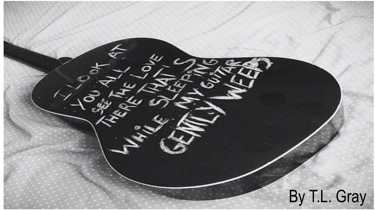The Whimsical World of T.L. Gray While My Guitar Gently Weeps