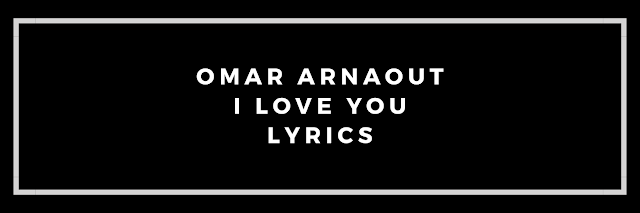 Omar Arnaout - I Love You Lyrics