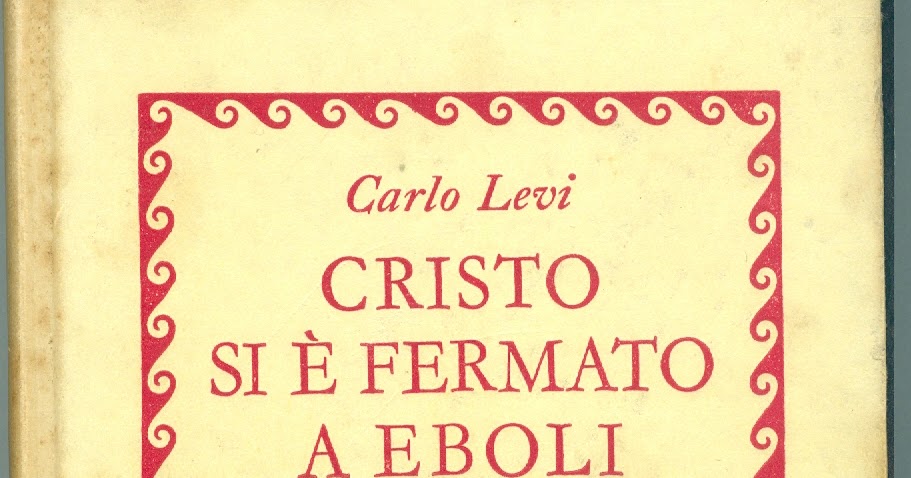IL LETTORE IMPENITENTE: Carlo Levi - CRISTO SI E' FERMATO A EBOLI