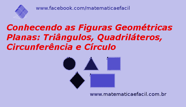 Conhecendo as Figuras Geométricas Planas: Triângulos, Quadriláteros, Circunferência e Círculo
