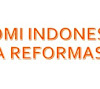 Perkembangan Kehidupan Ekonomi Indonesia Pada Masa Reformasi Hingga Kini Perkembangan Kehidupan Ekonomi Indonesia Pada Masa Reformasi Hingga Kini