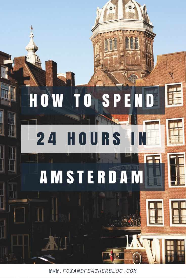 How To Spend 24 Hours In Amsterdam Fox Feather How To Spend 24 Hours In Amsterdam Fox Feather