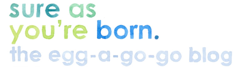 Sure As You're Born - an internet space for Sarah Coyne & Egg-A-Go-Go