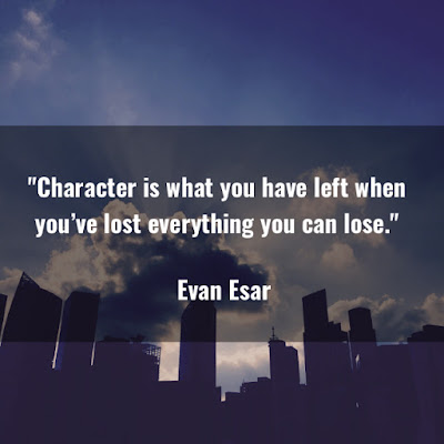 埃文·埃薩爾名言：Character is what you have left when you've lost everything you can lose. - Evan Esar