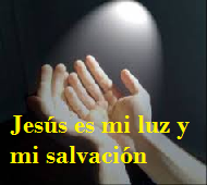 Jesús es mi luz y mi salvación