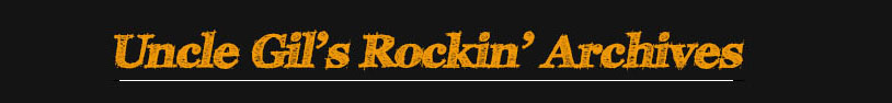 Uncle Gil's Rockin' Archives