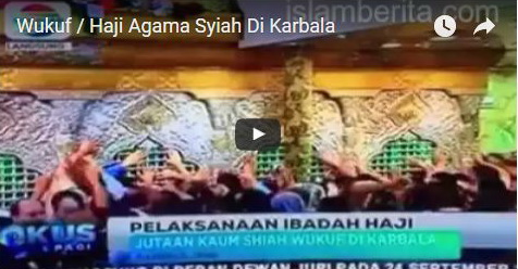 Ini Video Rekaman Wukuf Ala Syiah Di Karbala Yang Disiarkan Salah Satu Televisi Nasional Indonesia