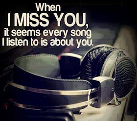 When I miss you, it seems every song I listen to is about you.