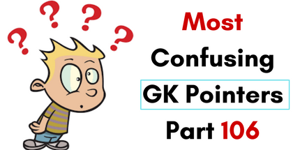 Most Confusing GK Pointers- Part 106 