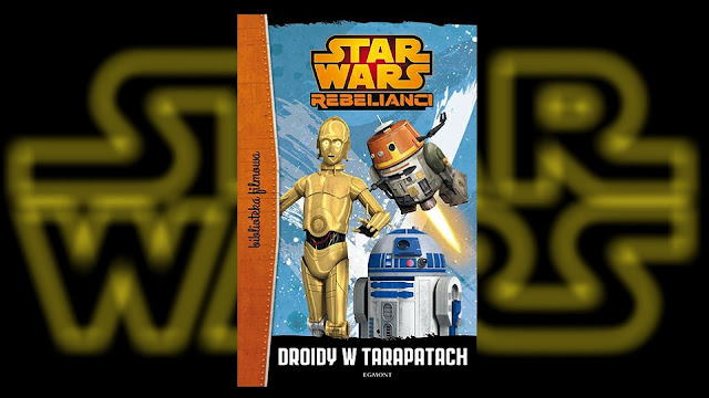 Recenzja - Star Wars™ Rebelianci: Droidy w tarapatach - Michael Kogge